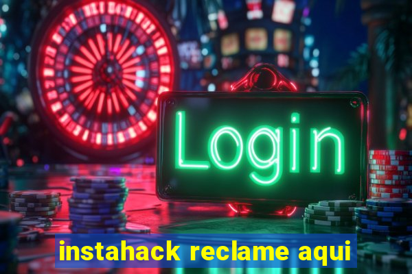 instahack reclame aqui